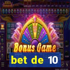 bet de 10